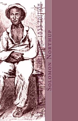 12 Years a Slave: Original 1853 Edition - Wilson, David, MS, RN (Editor), and D'James, Christopher (Editor), and Northup, Solomon