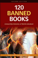 120 Banned Books: Censorship Histories of World Literature - Karolides, Nicholas J, and Bald, Margaret, and Sova, Dawn B