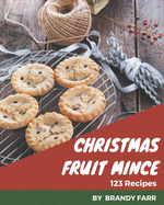 123 Christmas Fruit Mince Recipes: Discover Christmas Fruit Mince Cookbook NOW!