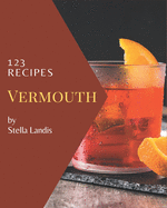 123 Vermouth Recipes: A Vermouth Cookbook You Won't be Able to Put Down