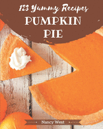 123 Yummy Pumpkin Pie Recipes: A Yummy Pumpkin Pie Cookbook that Novice can Cook