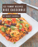 123 Yummy Rice Casserole Recipes: Best Yummy Rice Casserole Cookbook for Dummies