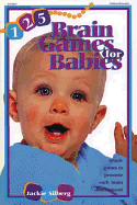 125 Brain Games for Babies: Simple Games to Promote Early Brain Development
