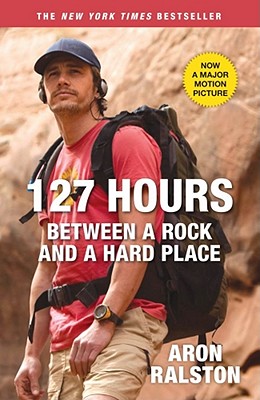 127 Hours: Between a Rock and a Hard Place - Ralston, Aron
