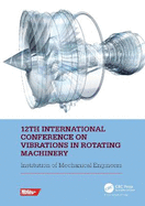 12th International Conference on Vibrations in Rotating Machinery: Proceedings of the 12th Virtual Conference on Vibrations in Rotating Machinery (Virm), 14-15 October 2020