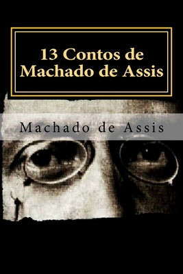 13 Contos de Machado de Assis: Coletanea de Contos - De Assis, Machado