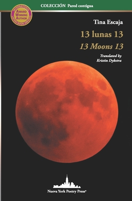 13 Lunas 13: 13 Moons 13 (Bilingual Edition) - Dykstra, Kristin (Translated by), and Escaja, Tina