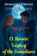 13 Moons: A YA Paranormal Fantasy of Magic, Legacy, and Love