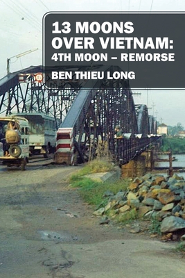 13 Moons over Vietnam: 4th Moon Remorse - Long, Ben Thieu