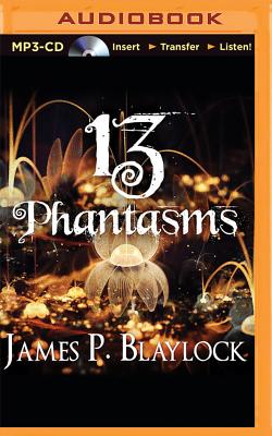 13 Phantasms - Blaylock, James P, and Gillies, James (Read by)