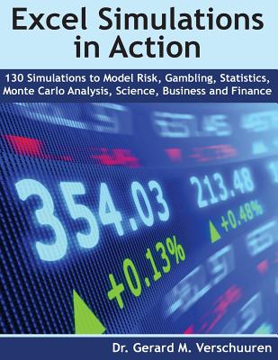 130 Excel Simulations in Action: Simulations to Model Risk, Gambling, Statistics, Monte Carlo Analysis, Science, Business and Finance - Verschuuren, Gerard M