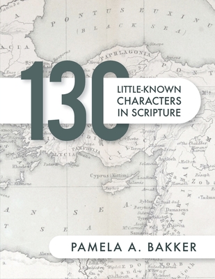 130 Little-Known Bible Characters in Scripture - Bakker, Pamela A