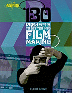 130 Projects to Get You Into Filmmaking