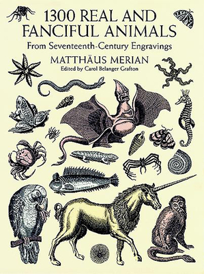1300 Real and Fanciful Animals: From Seventeenth-Century Engravings - Merian