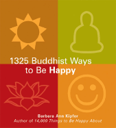 1325 Buddhist Ways to Be Happy - Kipfer, Barbara Ann, PhD