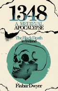 1348: A Medieval Apocalypse - The Black Death in Ireland