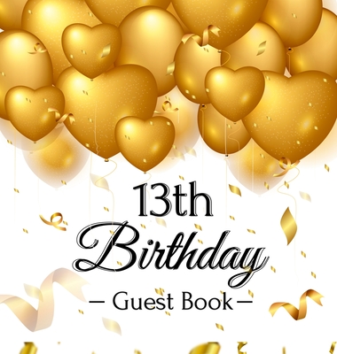 13th Birthday Guest Book: Keepsake Gift for Men and Women Turning 13 - Hardback with Funny Gold Balloon Hearts Themed Decorations and Supplies, Personalized Wishes, Gift Log, Sign-in, Photo Pages - Lukesun, Luis