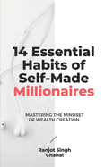 14 Essential Habits of Self-Made Millionaires: Mastering the Mindset of Wealth Creation