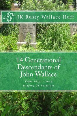 14 Generational Descendants of John Wallace: Digging Up Relatives - Wallace Huff, Jk Rusty