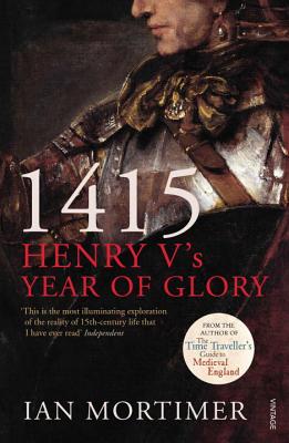 1415: Henry V's Year of Glory - Mortimer, Ian