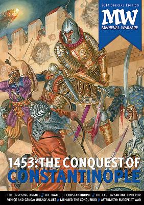 1453: The Conquest of Constantinople: 2014 Medieval Warfare Special Edition - Van Gorp, Dirk (Editor)