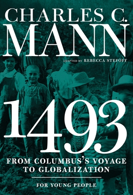 1493 for Young People: From Columbus's Voyage to Globalization - Mann, Charles, and Stefoff, Rebecca (Adapted by)