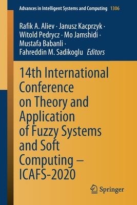 14th International Conference on Theory and Application of Fuzzy Systems and Soft Computing - Icafs-2020 - Aliev, Rafik A (Editor), and Kacprzyk, Janusz (Editor), and Pedrycz, Witold (Editor)