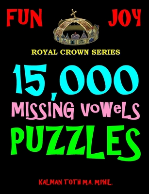 15,000 Missing Vowels Puzzles: Improve Your IQ While Having Fun - Toth M a M Phil, Kalman