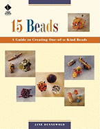 15 Beads: A Guide to Creating One-Of-A-Kind Beads Print on Demand Edition