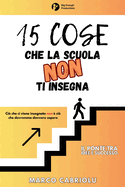 15 COSE CHE LA SCUOLA NON TI INSEGNA: Ci che ci viene insegnato non  ci che dovremmo davvero sapere