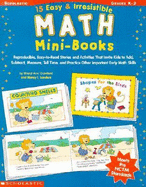 15 Easy & Irresistible Math Mini Books: Reproducible, Easy-To-Read Stories and Activities That Invite Kids to Add, Subtract, Measure, Tell Time, and Practice Other Important Early Math Skills; Grades K-2
