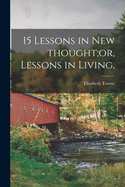 15 Lessons in New Thought;or, Lessons in Living,