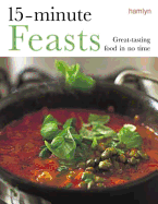 15-Minute Feasts: Great-Tasting Food in No Time