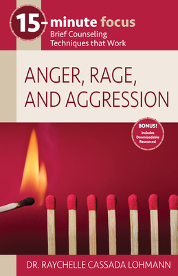 15-Minute Focus: Anger, Rage, and Aggression: Brief Counseling Techniques That Work - Cassada Lohmann, Raychelle, Dr.