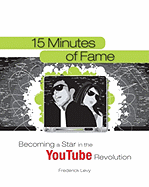15 Minutes of Fame: Becoming a Star in the YouTube Revolution