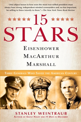 15 Stars: Eisenhower, MacArthur, Marshall: Three Generals Who Saved the American Century - Weintraub, Stanley