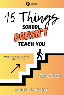 15 THINGS SCHOOL DOESN'T TEACH YOU: What we are taught is not what we really need to know - Cabriolu, Marco