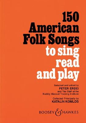 150 American Folk Songs: To Sing, Read and Play - Komlos, Katalin (Composer), and Erdei, Peter (Editor)