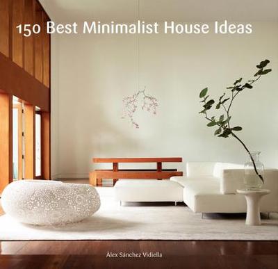 150 Best Minimalist House Ideas - Sanchez, Alex