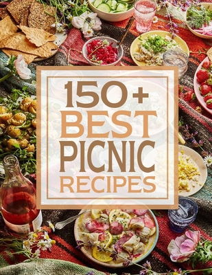 150+ Best Picnic Recipes - Hoang, Nguyen Vuong