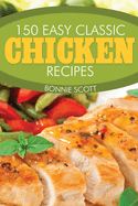 150 Easy Classic Chicken Recipes