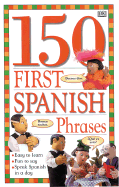 150 First Spanish Phrases - Dorling Kindersley Publishing, and Wilkes, Angela