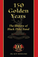 150 Golden Years: The History of the Black Dyke (Mills) Band - Newsome, Roy