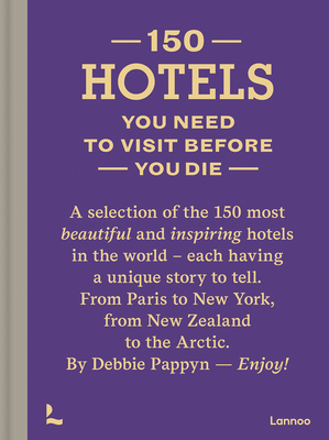 150 Hotels You Need to Visit before You Die - Pappyn, Debbie