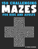 150 Mazes For Kids & Adults: Amazing Maze Activity Book, Large Size Pages (8.5''x11.5''), It will Build Your Confidence!