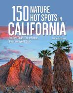 150 Nature Hot Spots in California: The Best Parks, Conservation Areas and Wild Places