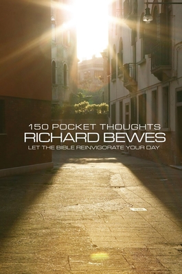 150 Pocket Thoughts: Let the Bible Reinvigorate Your Day - Bewes, Richard