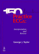 150 Practice Ecgs: Interpretation and Board Review - Taylor, George J, MD