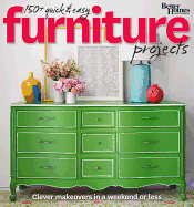 150+ Quick and Easy Furniture Projects: Better Homes and Gardens