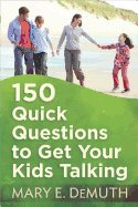 150 Quick Questions to Get Your Kids Talking